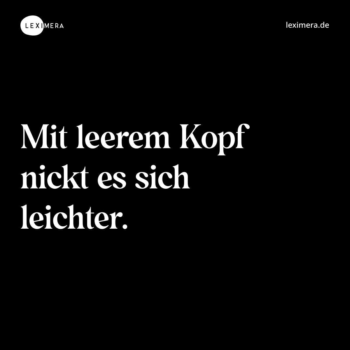 Mit leerem Kopf nickt es sich leichter. - Spruch Bild