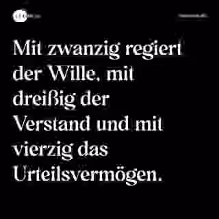 Mit zwanzig regiert der Wille, mit dreißig der Verstand und mit vierzig das Urteilsvermögen. - Spruch Bild