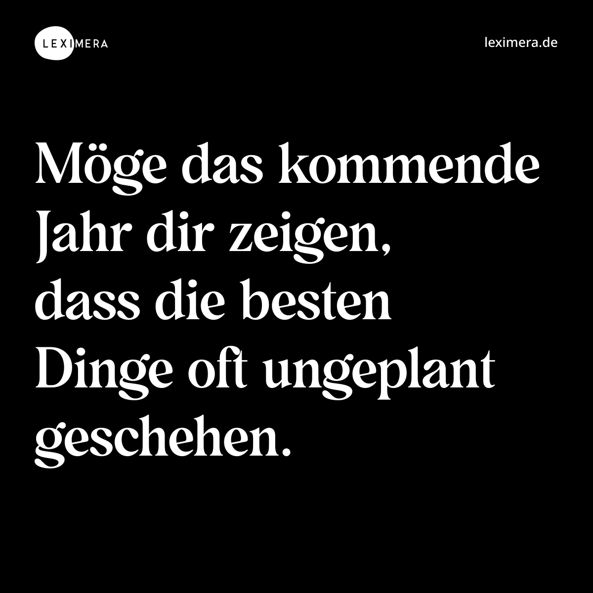 Möge das kommende Jahr dir zeigen, dass die besten Dinge oft ungeplant geschehen. - Spruch Bild