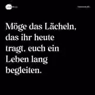 Möge das Lächeln, das ihr heute tragt, euch ein Leben lang begleiten. - Spruch Bild