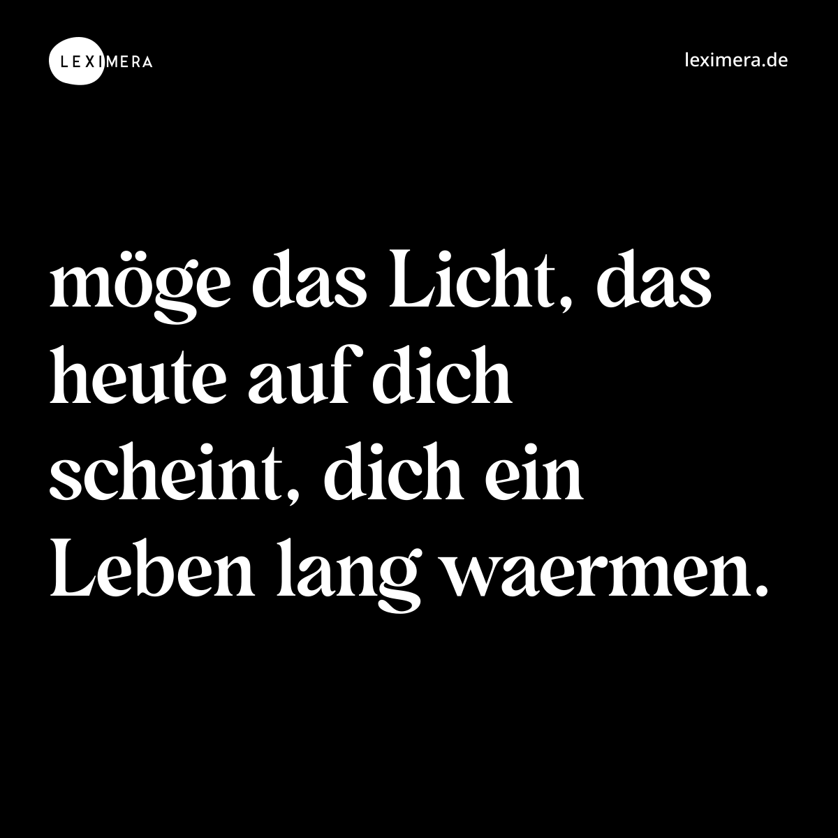 möge das Licht, das heute auf dich scheint, dich ein Leben lang waermen. - Spruch Bild