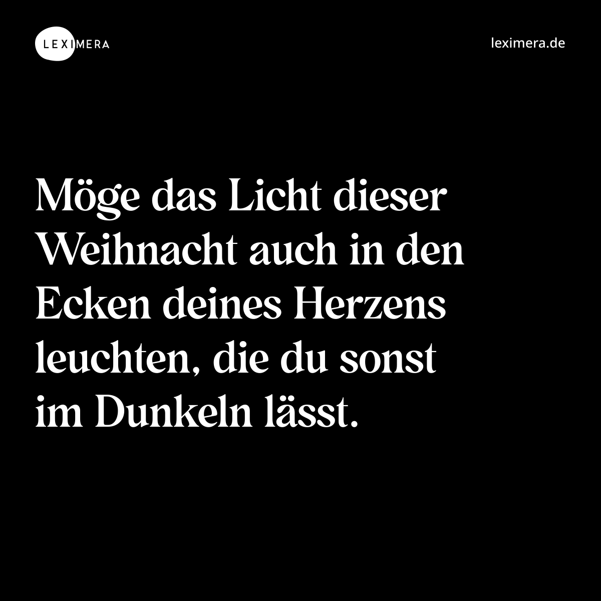 Möge das Licht dieser Weihnacht auch in den Ecken deines Herzens leuchten, die du sonst im Dunkeln lässt. - Spruch Bild