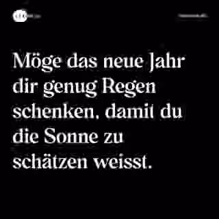 Möge das neue Jahr dir genug Regen schenken, damit du die Sonne zu schätzen weisst. - Spruch Bild