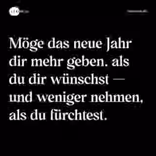 Möge das neue Jahr dir mehr geben, als du dir wünschst — und weniger nehmen, als du fürchtest. - Spruch Bild