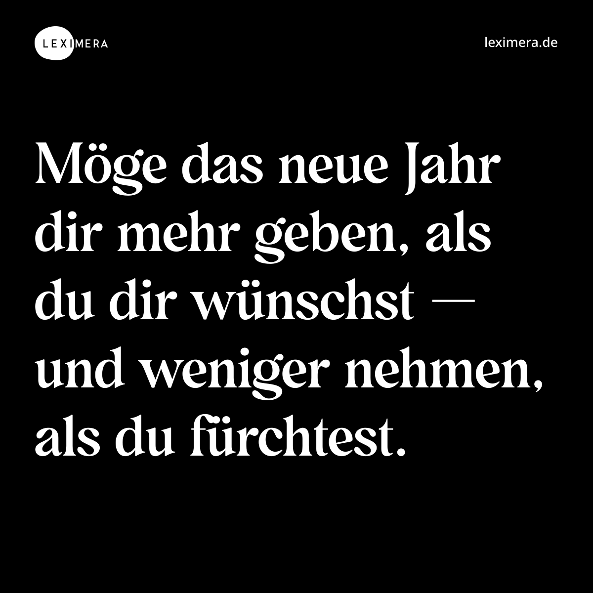 Möge das neue Jahr dir mehr geben, als du dir wünschst — und weniger nehmen, als du fürchtest. - Spruch Bild