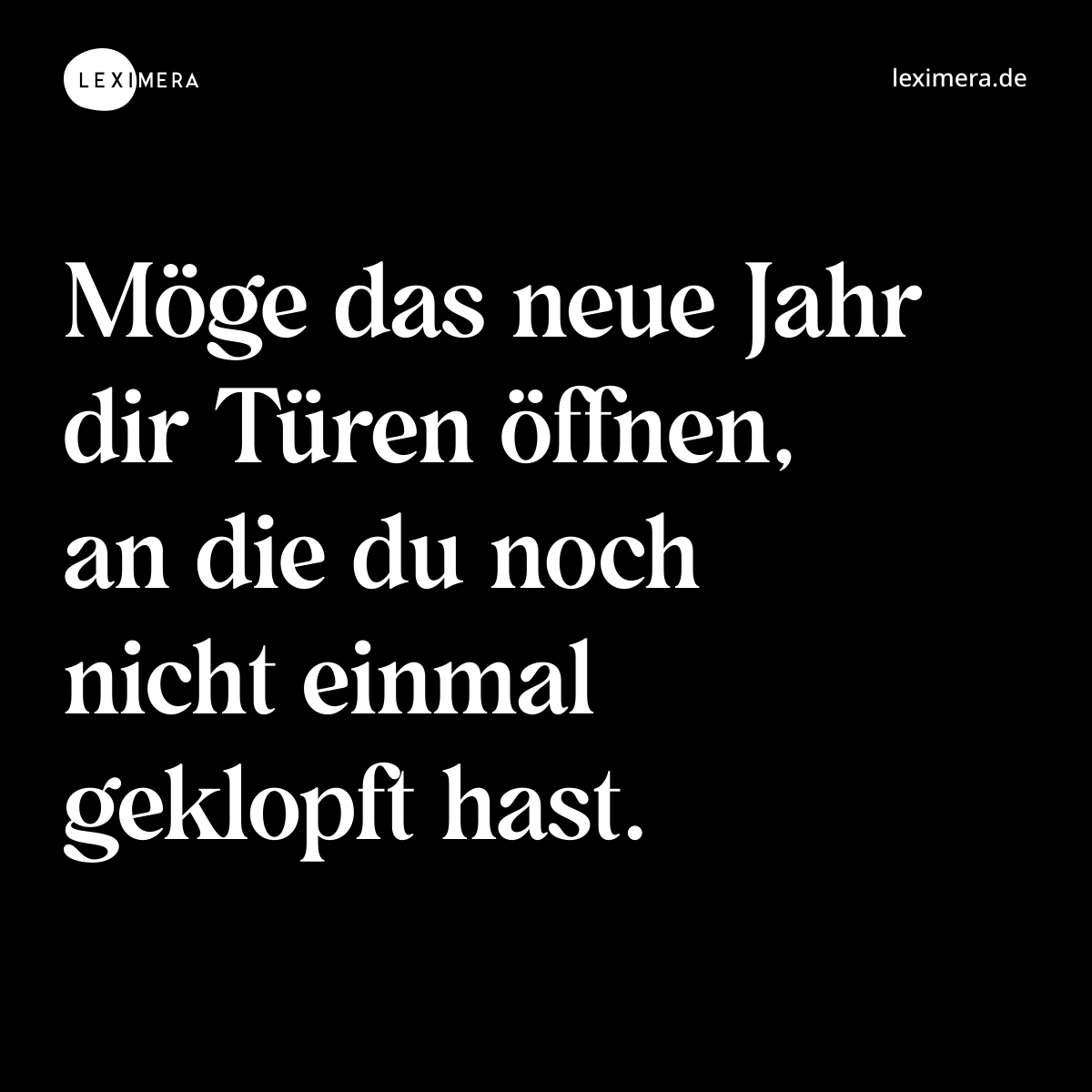 Möge das neue Jahr dir Türen öffnen, an die du noch nicht einmal geklopft hast. - Spruch Bild