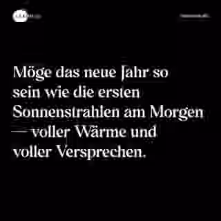 Möge das neue Jahr so sein wie die ersten Sonnenstrahlen am Morgen — voller Wärme und voller Versprechen. - Spruch Bild