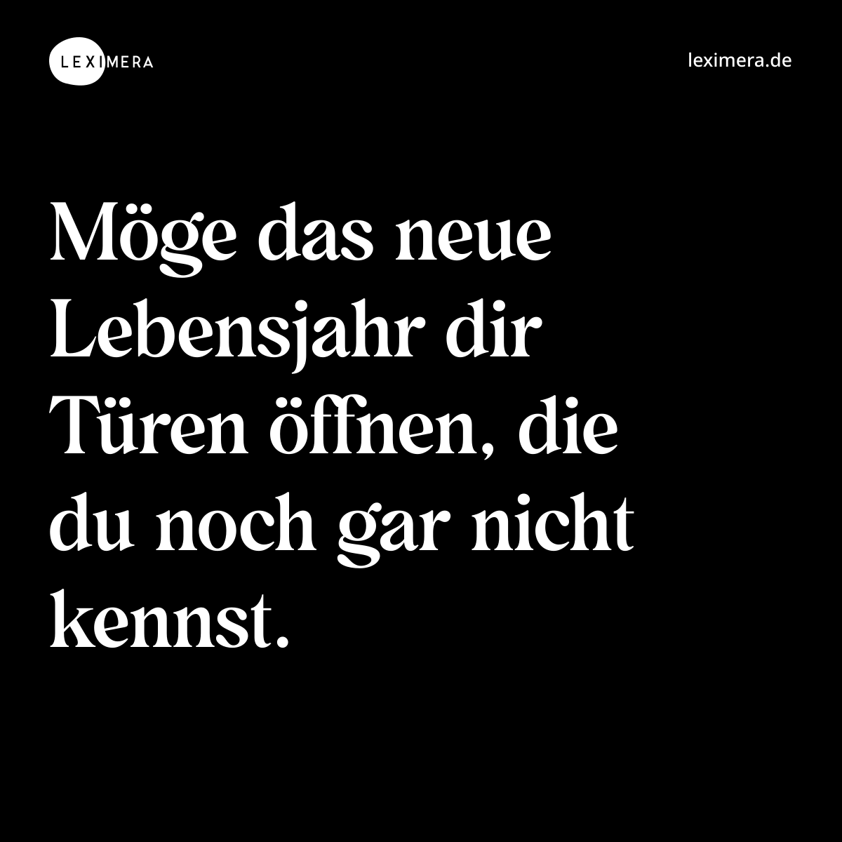 Möge das neue Lebensjahr dir Türen öffnen, die du noch gar nicht kennst. - Spruch Bild