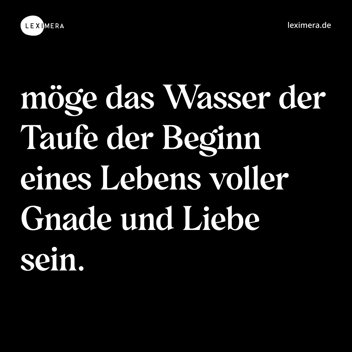 möge das Wasser der Taufe der Beginn eines Lebens voller Gnade und Liebe sein. - Spruch Bild