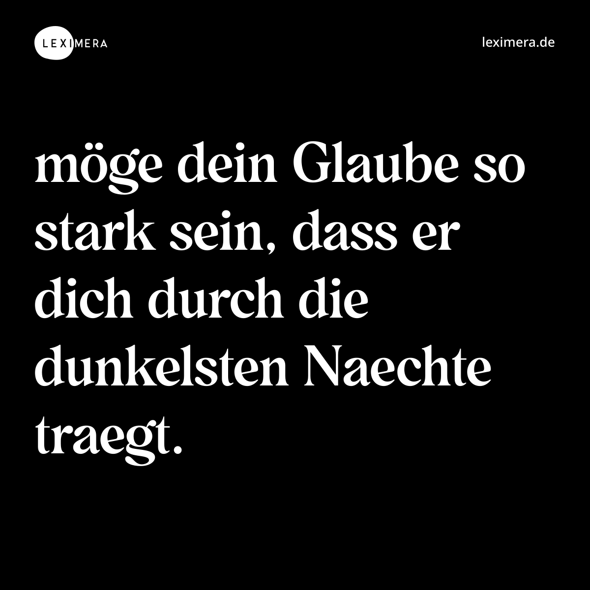 möge dein Glaube so stark sein, dass er dich durch die dunkelsten Naechte traegt. - Spruch Bild