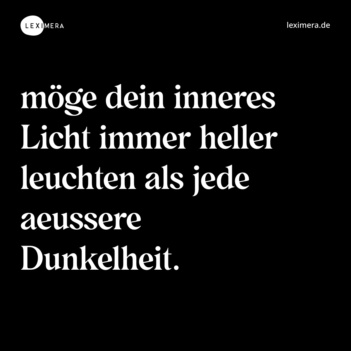 möge dein inneres Licht immer heller leuchten als jede aeussere Dunkelheit. - Spruch Bild