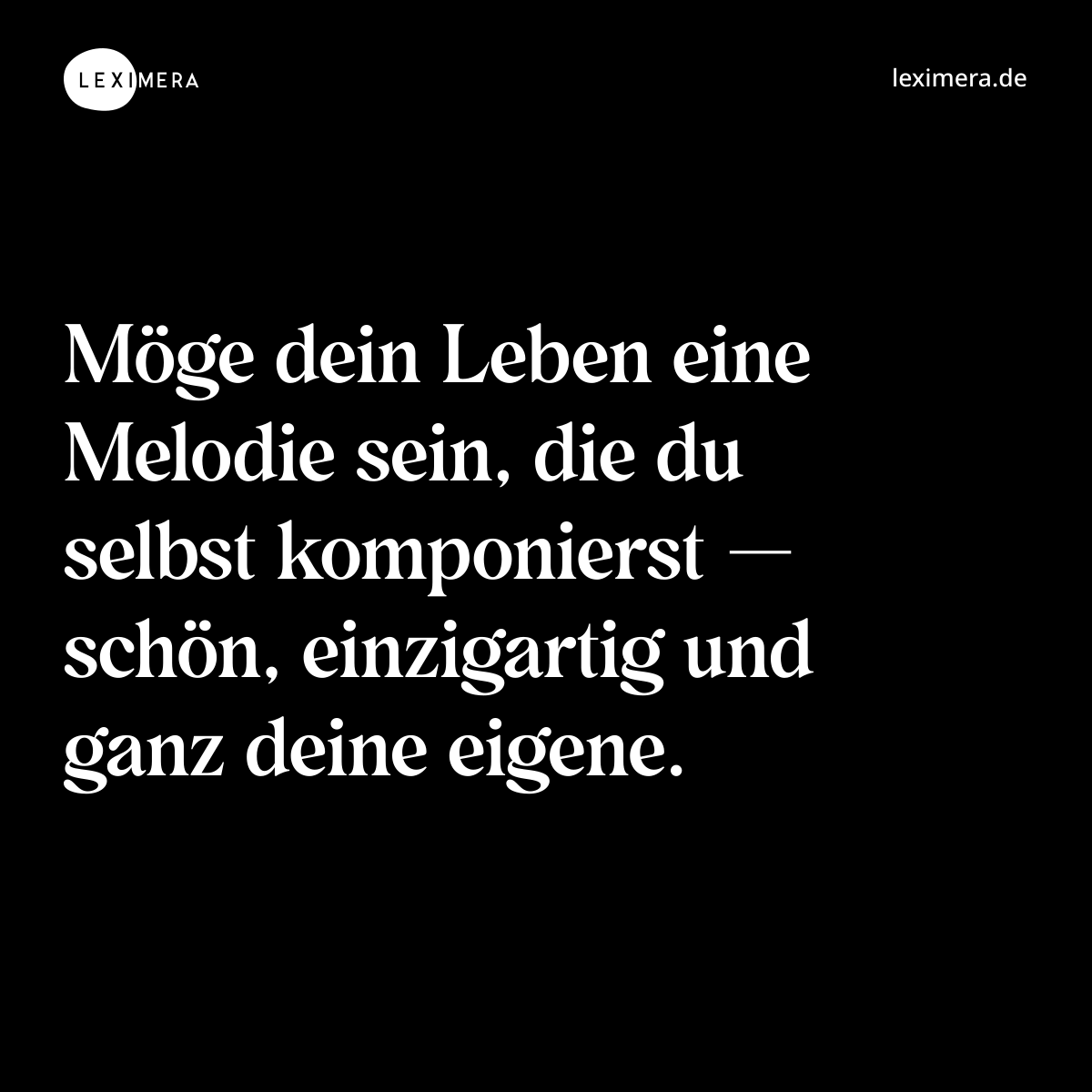 Möge dein Leben eine Melodie sein, die du selbst komponierst — schön, einzigartig und ganz deine eigene. - Spruch Bild