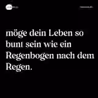 möge dein Leben so bunt sein wie ein Regenbogen nach dem Regen. - Spruch Bild