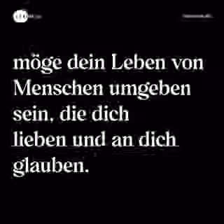 möge dein Leben von Menschen umgeben sein, die dich lieben und an dich glauben. - Spruch Bild