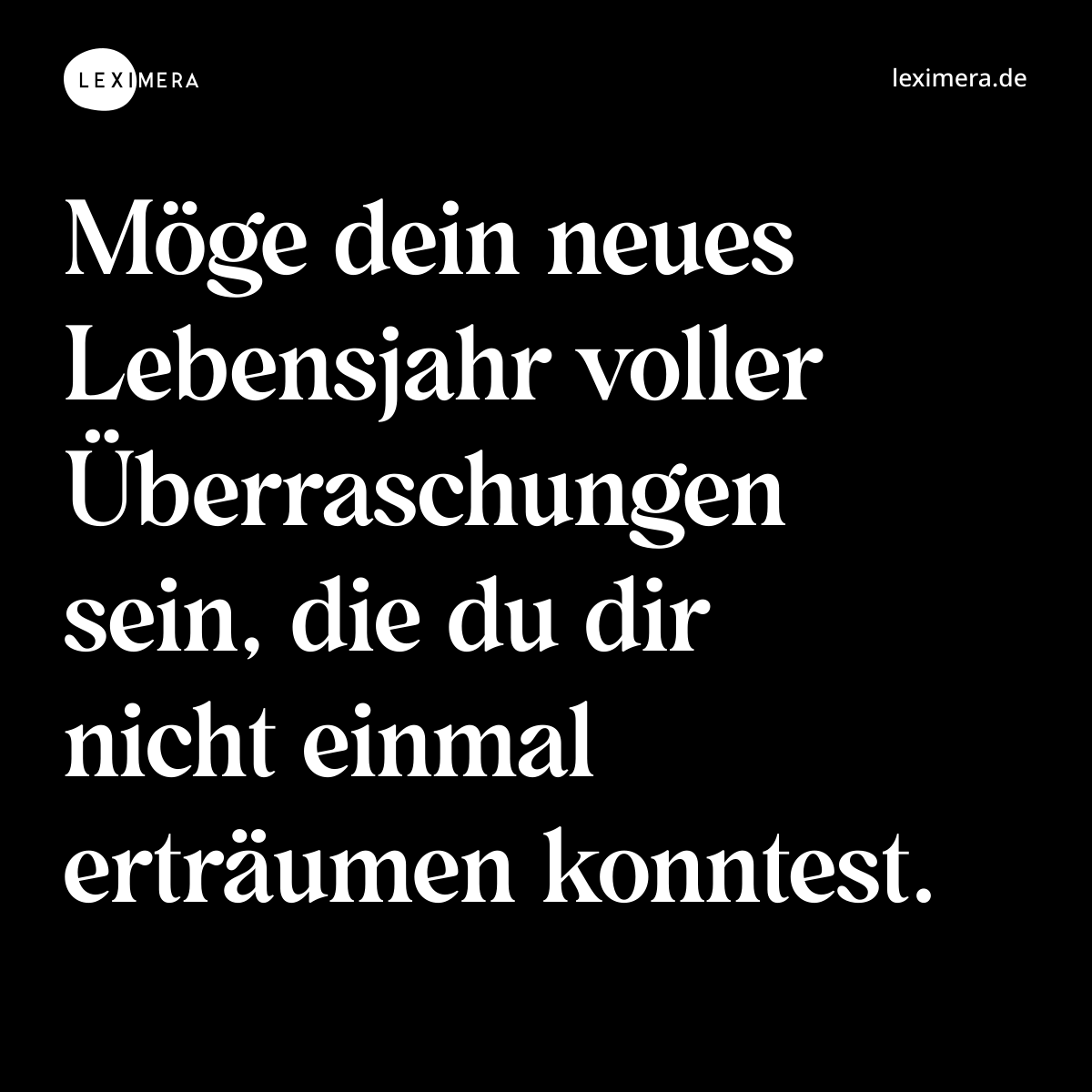Möge dein neues Lebensjahr voller Überraschungen sein, die du dir nicht einmal erträumen konntest. - Spruch Bild