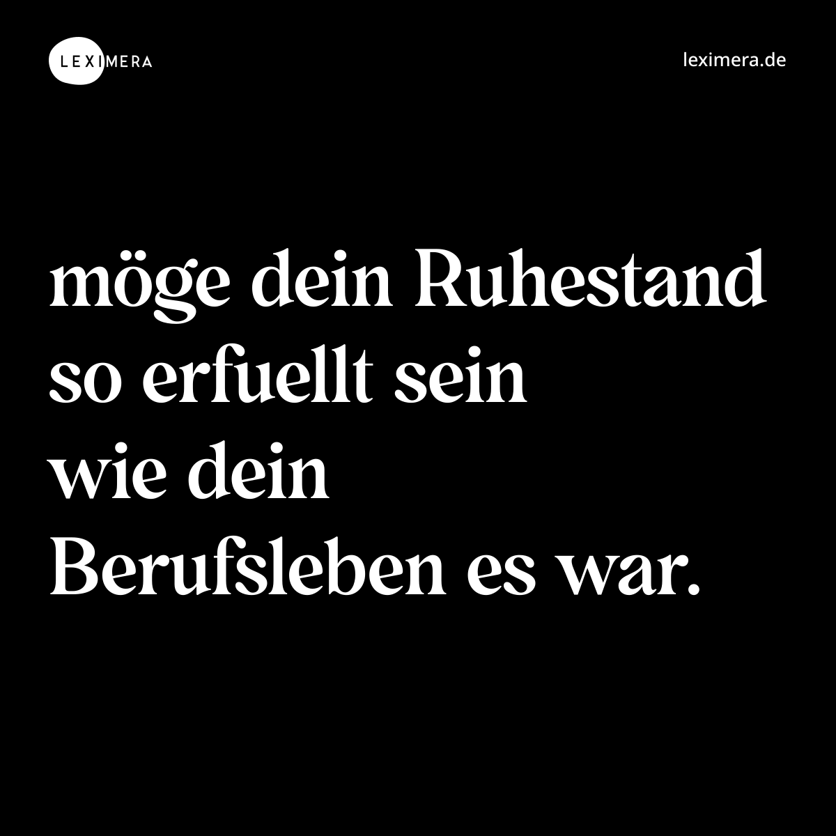 möge dein Ruhestand so erfuellt sein wie dein Berufsleben es war. - Spruch Bild