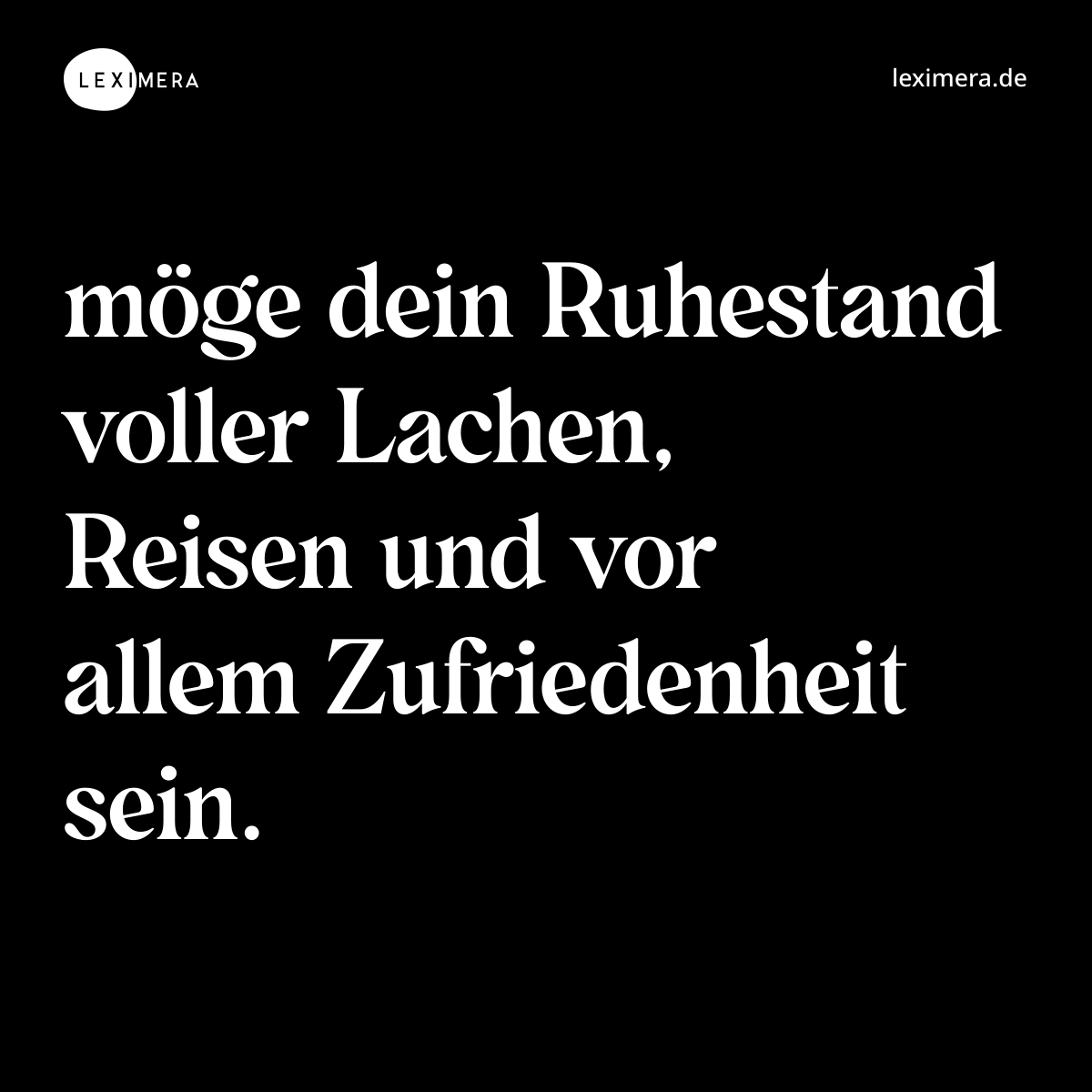 möge dein Ruhestand voller Lachen, Reisen und vor allem Zufriedenheit sein. - Spruch Bild