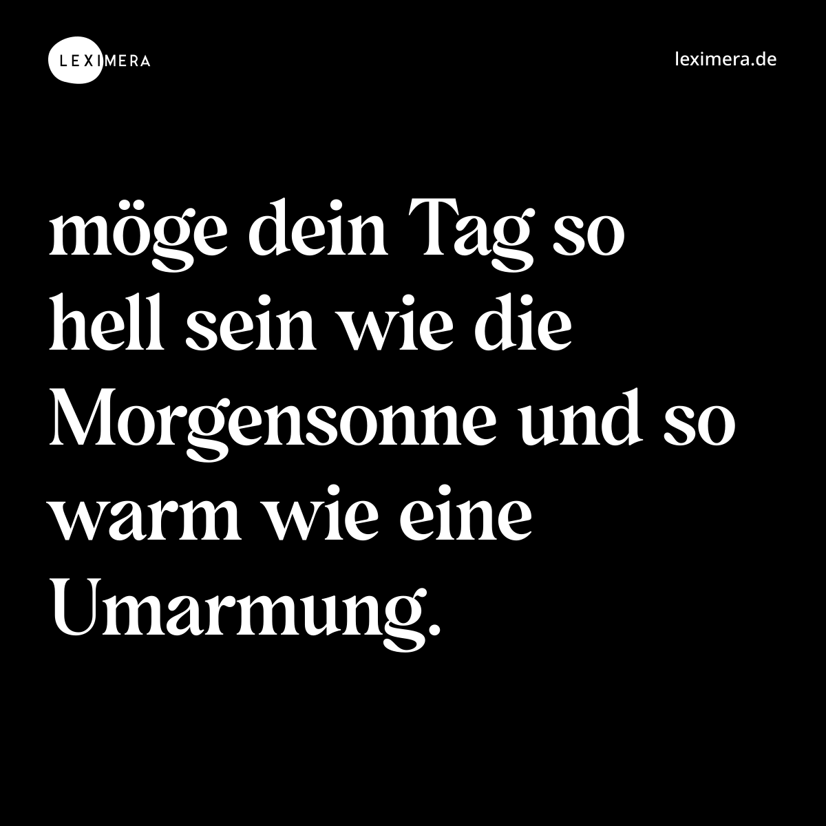 möge dein Tag so hell sein wie die Morgensonne und so warm wie eine Umarmung. - Spruch Bild