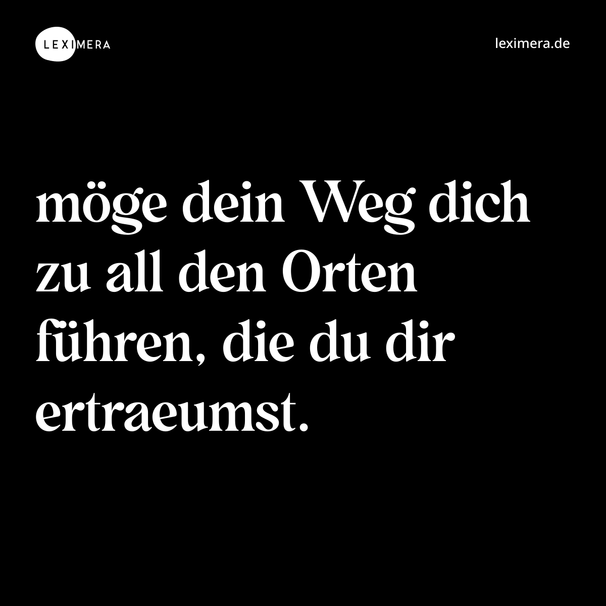 möge dein Weg dich zu all den Orten führen, die du dir ertraeumst. - Spruch Bild