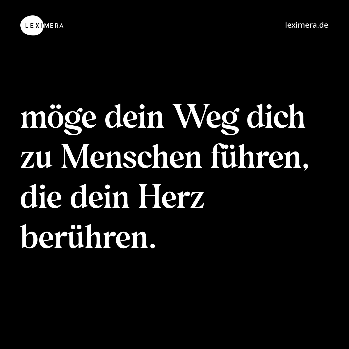 möge dein Weg dich zu Menschen führen, die dein Herz berühren. - Spruch Bild