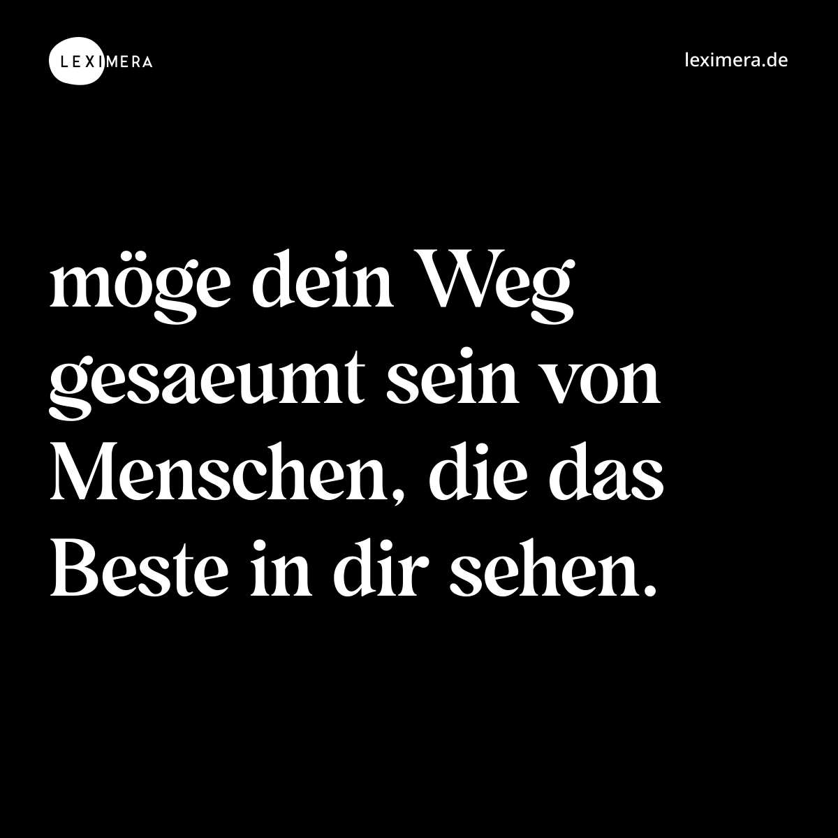 möge dein Weg gesaeumt sein von Menschen, die das Beste in dir sehen. - Spruch Bild
