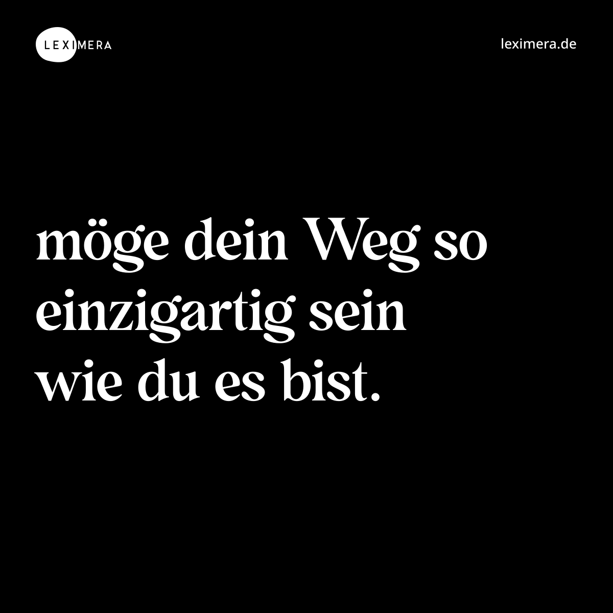 möge dein Weg so einzigartig sein wie du es bist. - Spruch Bild