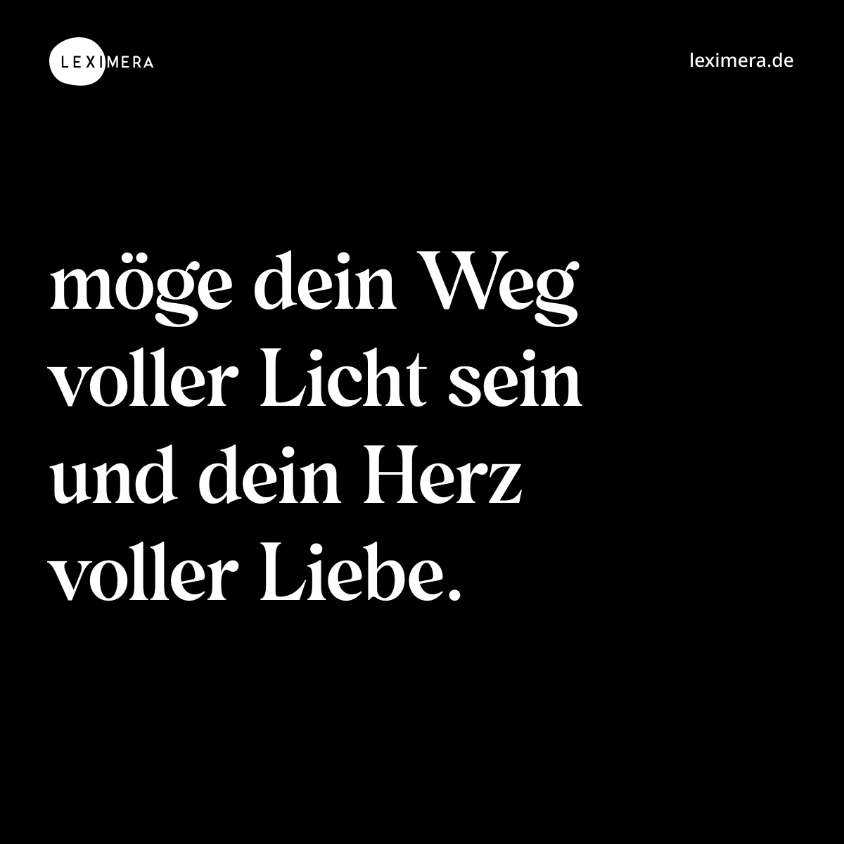 möge dein Weg voller Licht sein und dein Herz voller Liebe. - Spruch Bild