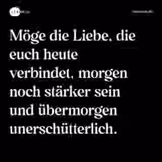 Möge die Liebe, die euch heute verbindet, morgen noch stärker sein und übermorgen unerschütterlich. - Spruch Bild