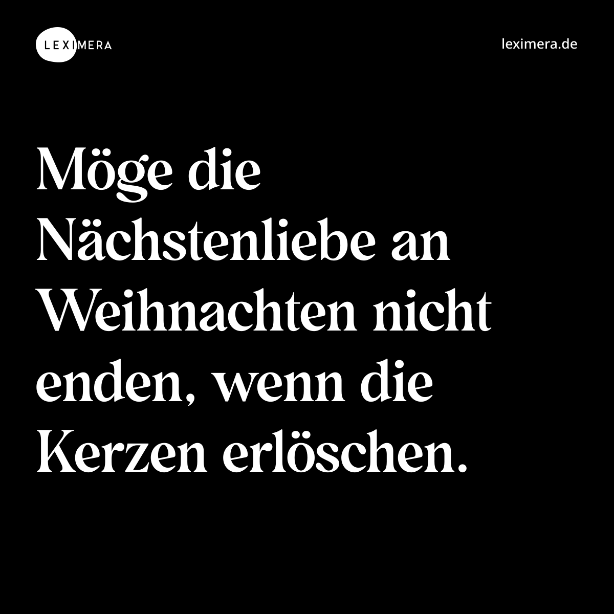Möge die Nächstenliebe an Weihnachten nicht enden, wenn die Kerzen erlöschen. - Spruch Bild