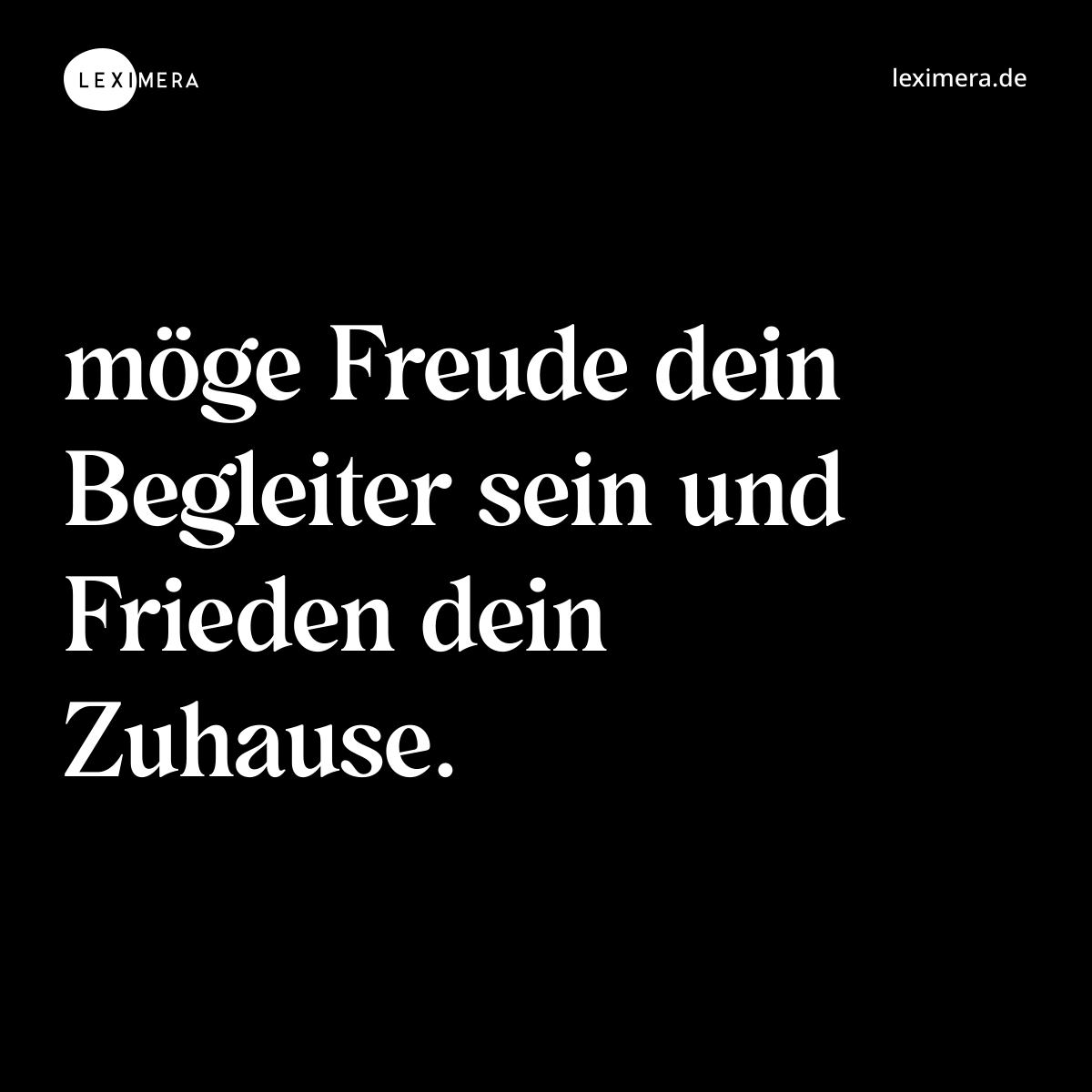 möge Freude dein Begleiter sein und Frieden dein Zuhause. - Spruch Bild