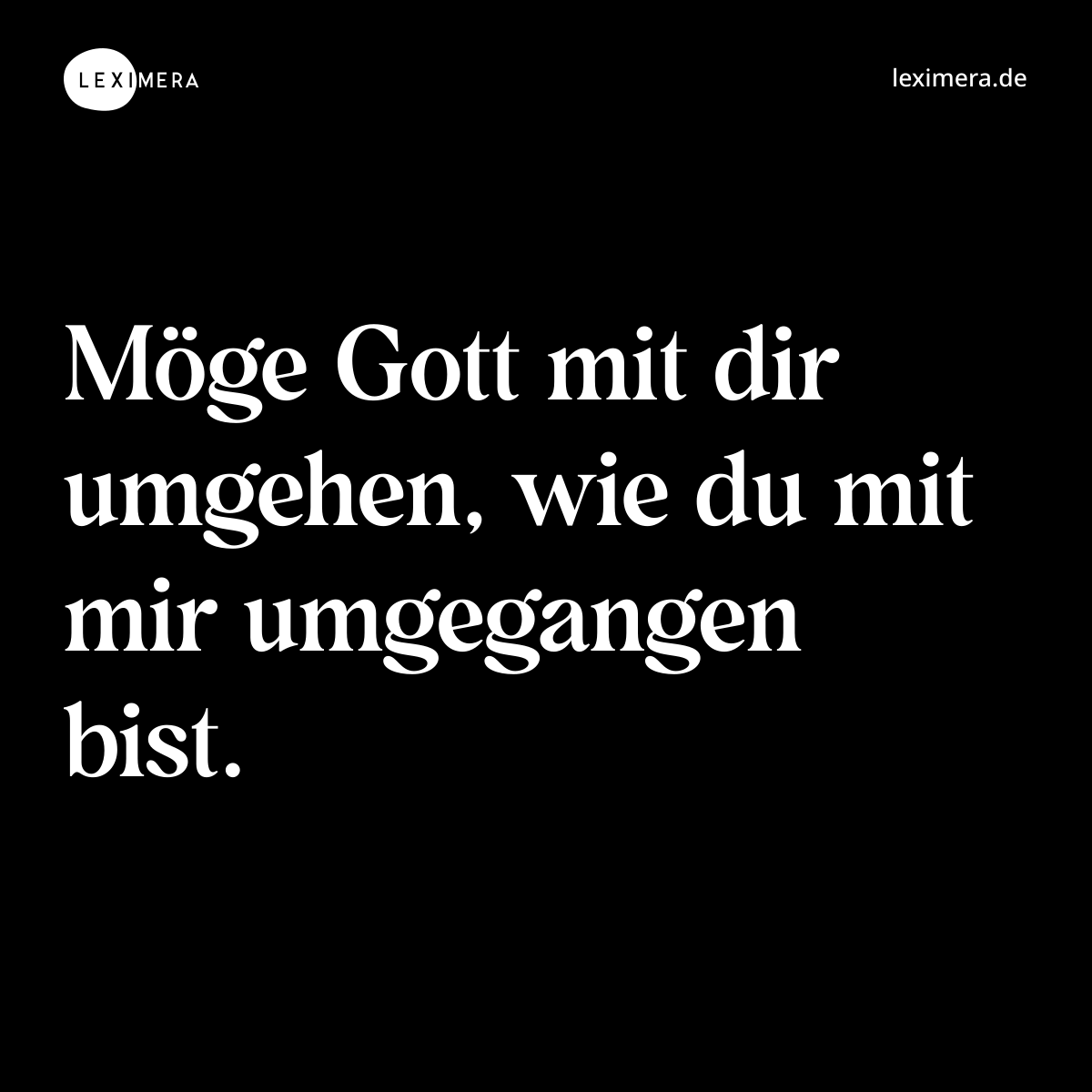 Möge Gott mit dir umgehen, wie du mit mir umgegangen bist. - Spruch Bild