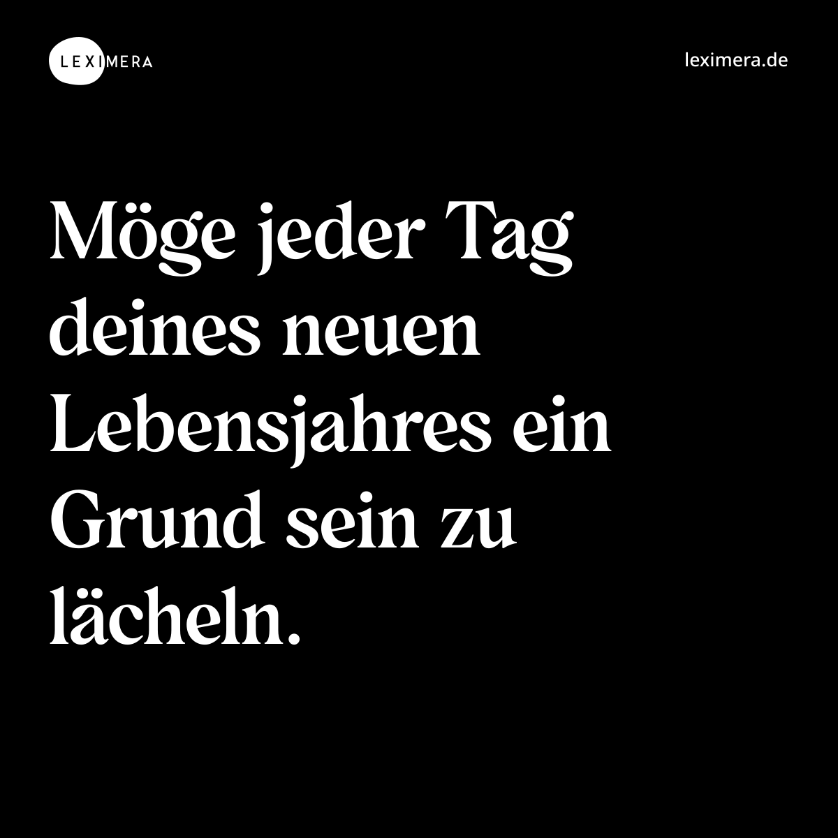 Möge jeder Tag deines neuen Lebensjahres ein Grund sein zu lächeln. - Spruch Bild