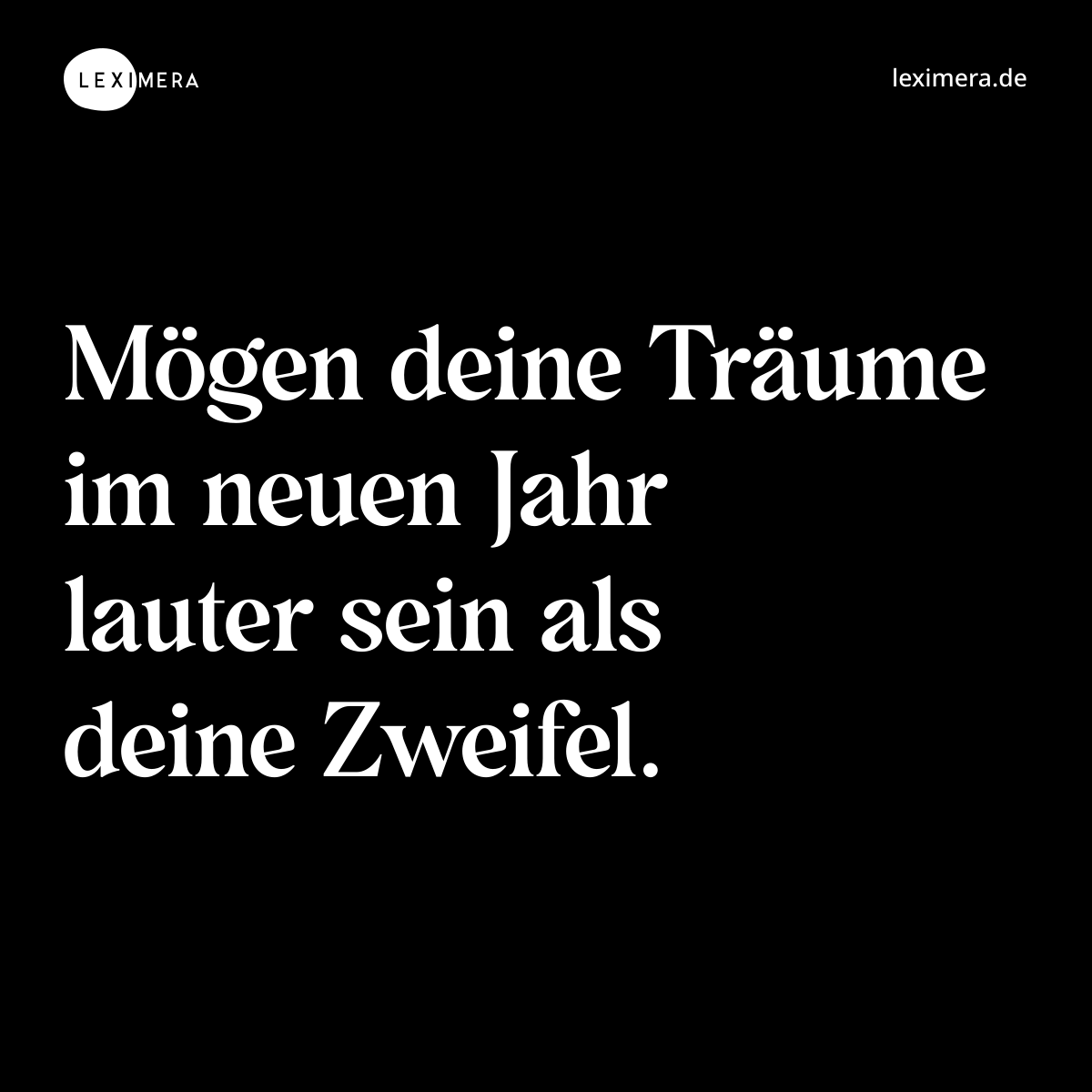 Mögen deine Träume im neuen Jahr lauter sein als deine Zweifel. - Spruch Bild