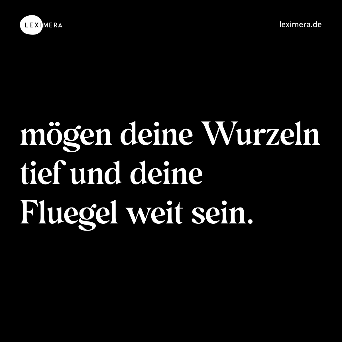 mögen deine Wurzeln tief und deine Fluegel weit sein. - Spruch Bild