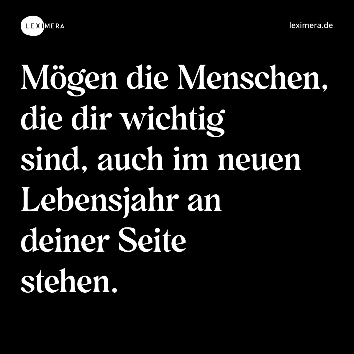 Mögen die Menschen, die dir wichtig sind, auch im neuen Lebensjahr an deiner Seite stehen. - Spruch Bild