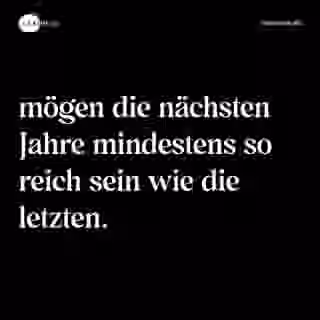 mögen die nächsten Jahre mindestens so reich sein wie die letzten. - Spruch Bild
