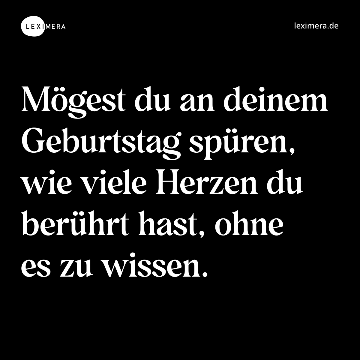 Mögest du an deinem Geburtstag spüren, wie viele Herzen du berührt hast, ohne es zu wissen. - Spruch Bild