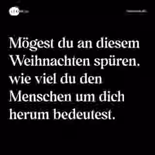 Mögest du an diesem Weihnachten spüren, wie viel du den Menschen um dich herum bedeutest. - Spruch Bild
