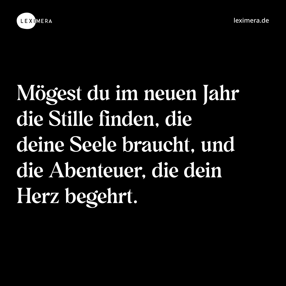 Mögest du im neuen Jahr die Stille finden, die deine Seele braucht, und die Abenteuer, die dein Herz begehrt. - Spruch Bild