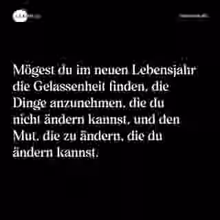 Mögest du im neuen Lebensjahr die Gelassenheit finden, die Dinge anzunehmen, die du nicht ändern kannst, und den Mut, die zu ändern, die du ändern kannst. - Spruch Bild