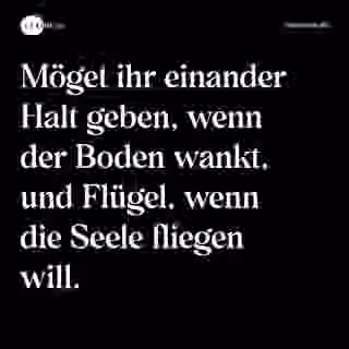 Möget ihr einander Halt geben, wenn der Boden wankt, und Flügel, wenn die Seele fliegen will. - Spruch Bild
