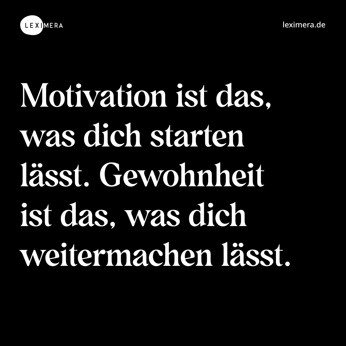 Motivation ist das, was dich starten lässt. Gewohnheit ist das, was dich weitermachen lässt. - Spruch Bild