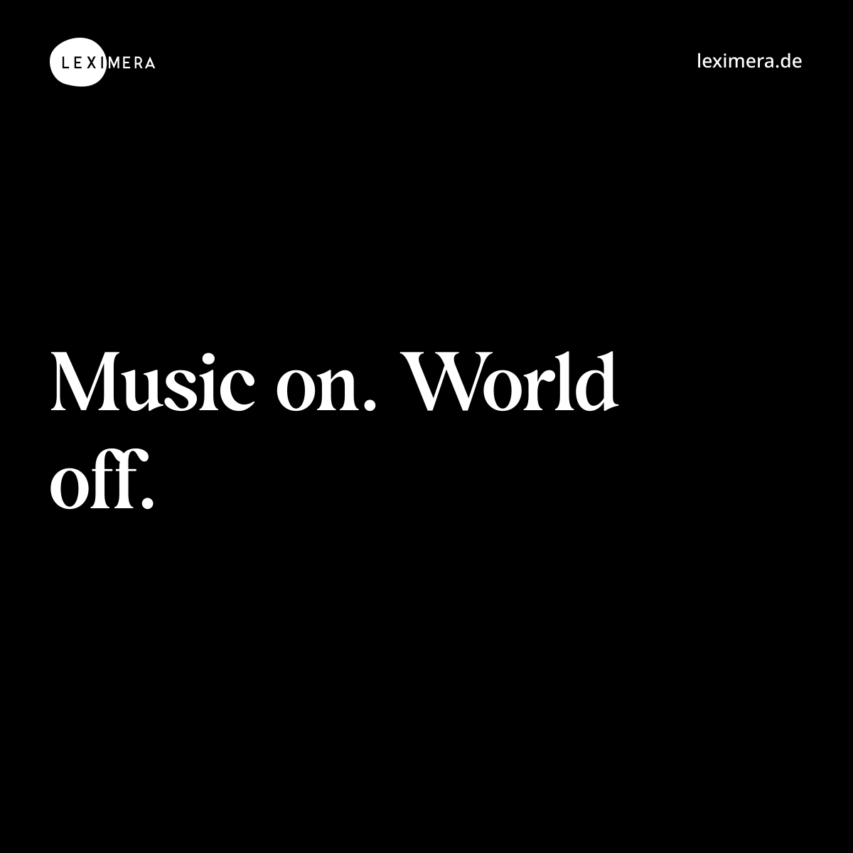 Music on. World off. - Spruch Bild