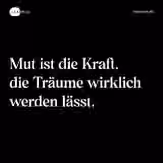 Mut ist die Kraft, die Träume wirklich werden lässt. - Spruch Bild
