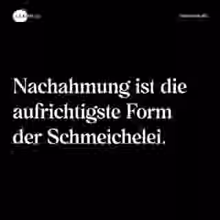 Nachahmung ist die aufrichtigste Form der Schmeichelei. - Spruch Bild