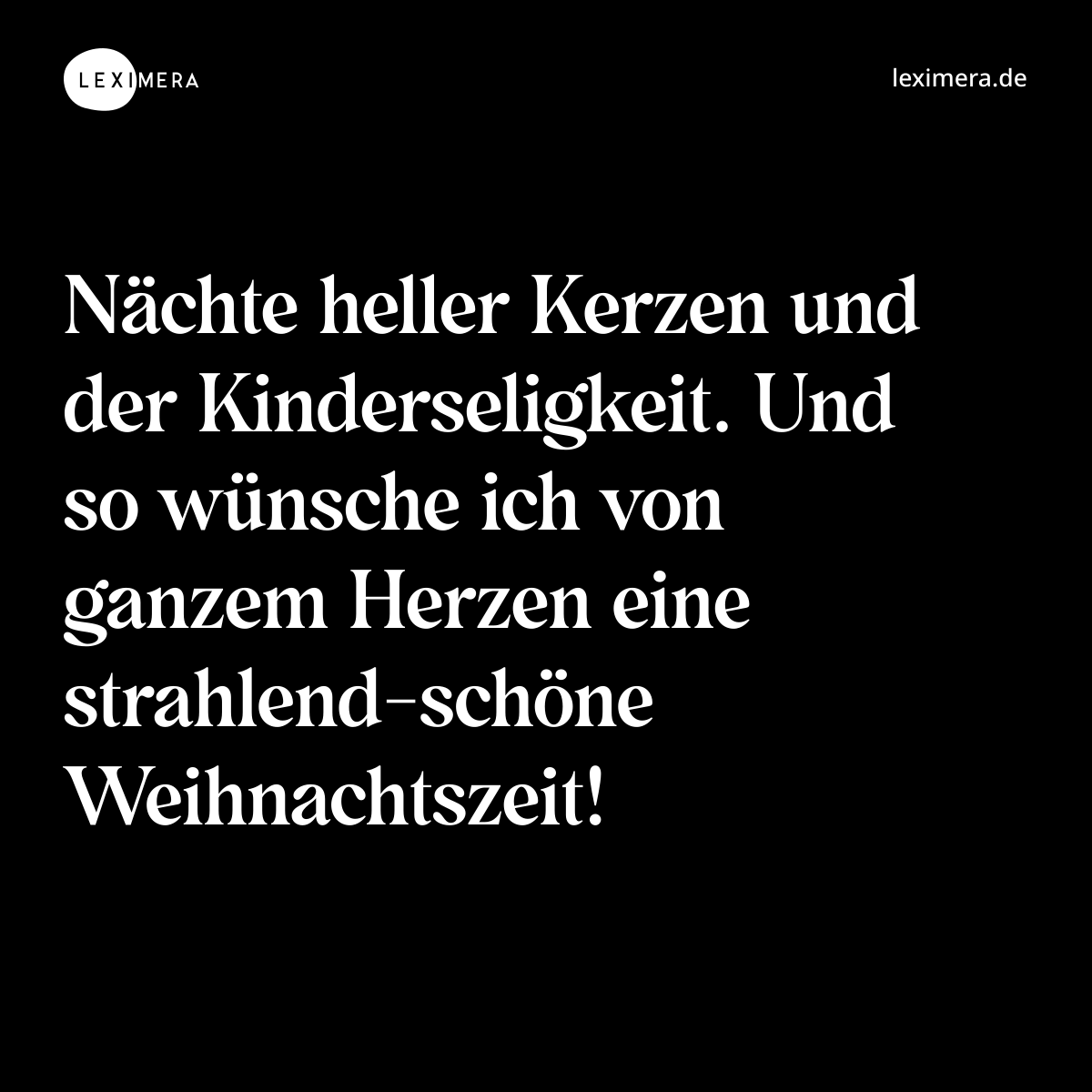 Nächte heller Kerzen und der Kinderseligkeit. Und so wünsche ich von ganzem Herzen eine strahlend-schöne Weihnachtszeit! - Spruch Bild