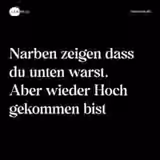 Narben zeigen dass du unten warst. Aber wieder Hoch gekommen bist - Spruch Bild