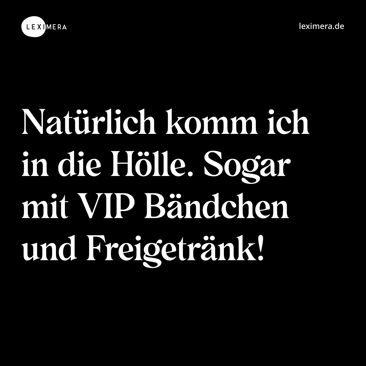 Natürlich komm ich in die Hölle. Sogar mit VIP Bändchen und Freigetränk! - Spruch Bild