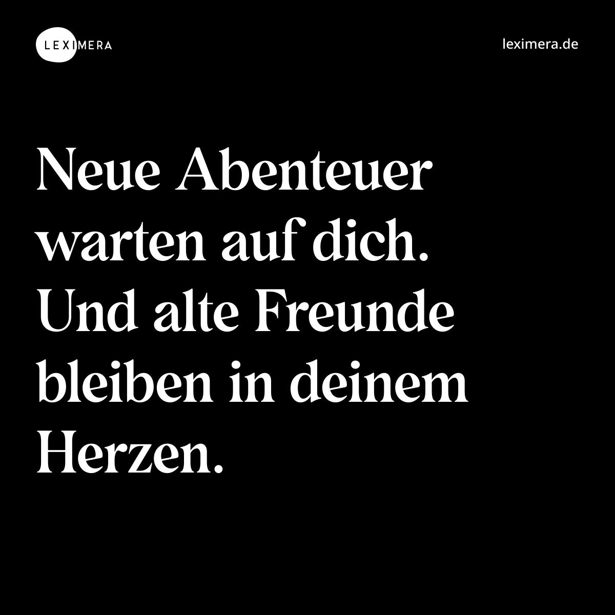 Neue Abenteuer warten auf dich. Und alte Freunde bleiben in deinem Herzen. - Spruch Bild