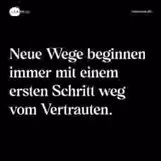 Neue Wege beginnen immer mit einem ersten Schritt weg vom Vertrauten. - Spruch Bild